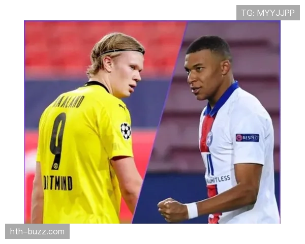 姆巴佩与哈兰德的“新双骄”竞争格局:关键数据与战术角色对比